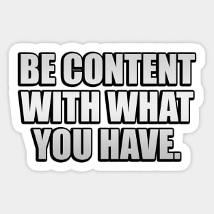 Be content with what you have Sticker